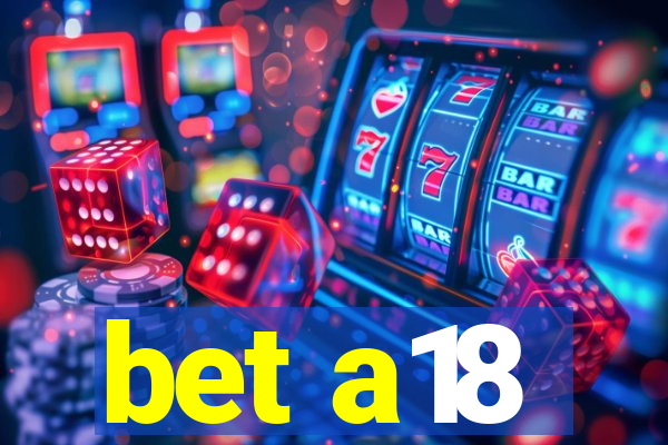bet a18